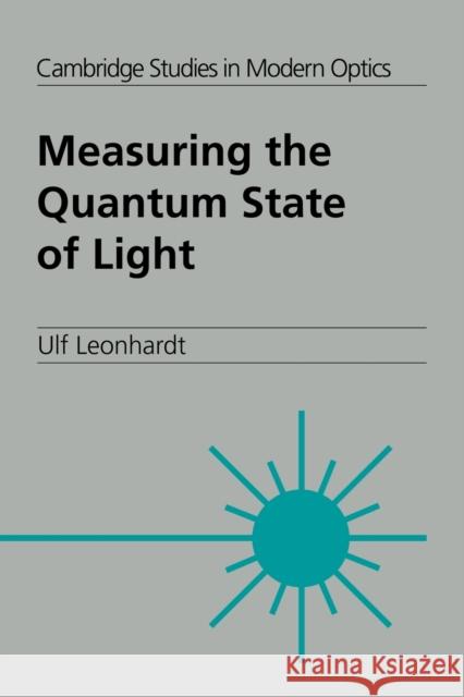 Measuring the Quantum State of Light Ulf Leonhardt P. L. Knight A. Miller 9780521023528 Cambridge University Press