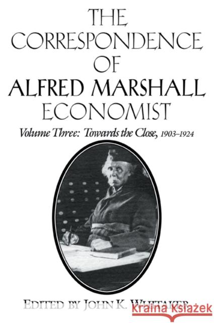 The Correspondence of Alfred Marshall, Economist Alfred Marshall John K. Whitaker 9780521023542 Cambridge University Press