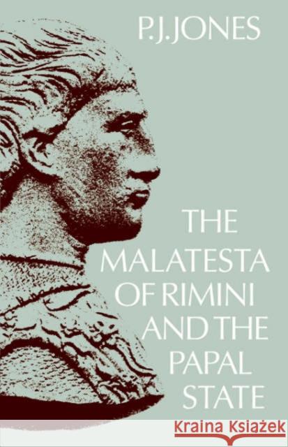 The Malatesta of Rimini and the Papal State P. J. Jones 9780521023641 Cambridge University Press