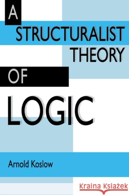 A Structuralist Theory of Logic Arnold Koslow 9780521023726 Cambridge University Press