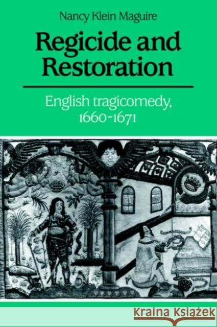 Regicide and Restoration: English Tragicomedy, 1660-1671 Maguire, Nancy Klein 9780521023733 Cambridge University Press