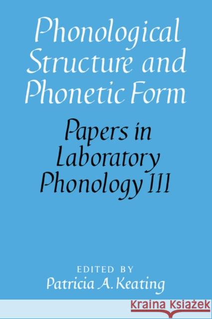 Phonological Structure and Phonetic Form Patricia A. Keating Mary E. Beckman John Kingston 9780521024082 Cambridge University Press