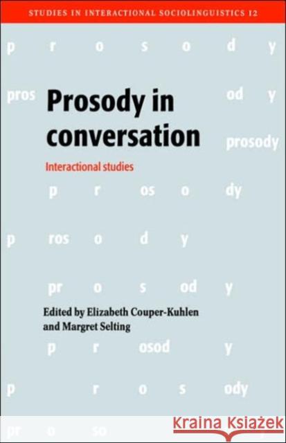 Prosody in Conversation: Interactional Studies Couper-Kuhlen, Elizabeth 9780521024105 Cambridge University Press
