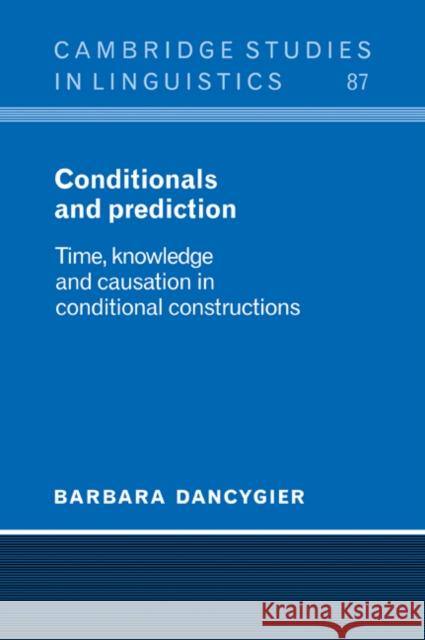 Conditionals and Prediction: Time, Knowledge and Causation in Conditional Constructions Dancygier, Barbara 9780521024167 Cambridge University Press