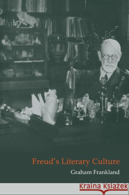 Freud's Literary Culture Graham Frankland H. B. Nisbet Martin Swales 9780521024211 Cambridge University Press