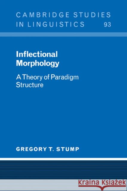 Inflectional Morphology : A Theory of Paradigm Structure Gregory T. Stump S. R. Anderson J. Bresnan 9780521024228 Cambridge University Press
