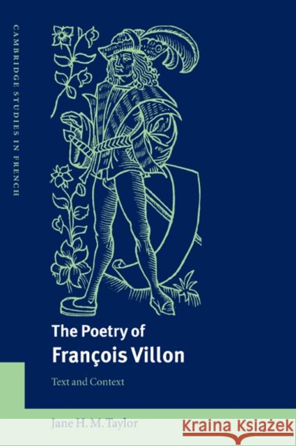 The Poetry of François Villon: Text and Context Taylor, Jane H. M. 9780521024242 Cambridge University Press
