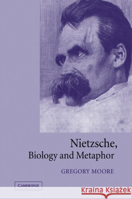 Nietzsche, Biology and Metaphor Gregory Moore 9780521024273