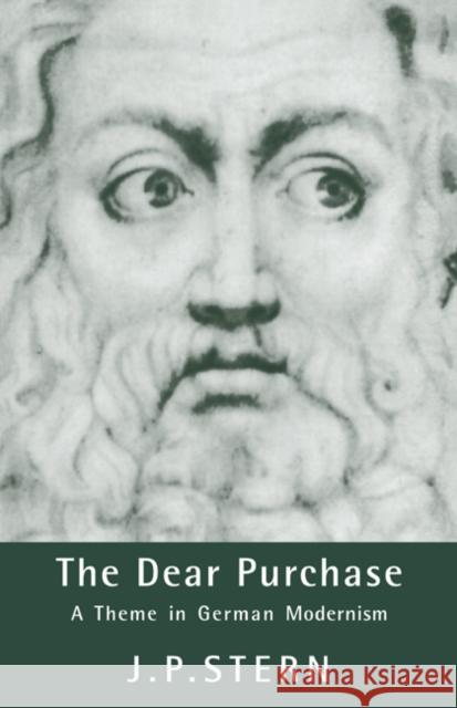 The Dear Purchase: A Theme in German Modernism Stern, J. P. 9780521024402 Cambridge University Press