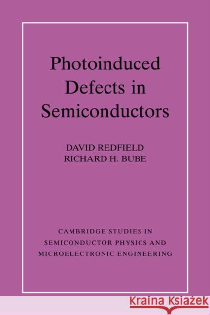 Photo-Induced Defects in Semiconductors Redfield, David 9780521024457 Cambridge University Press