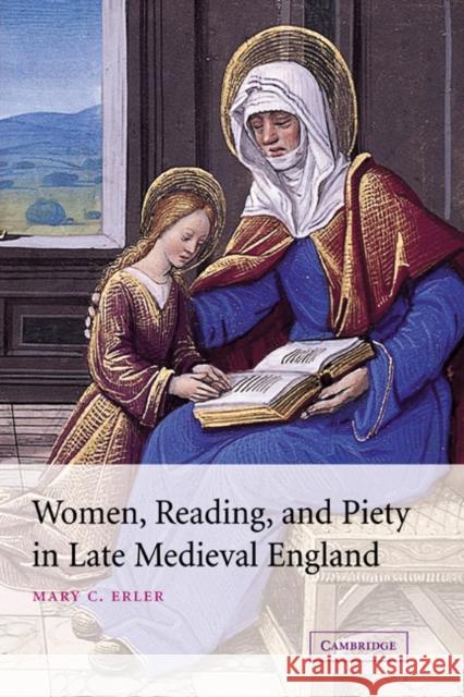Women, Reading, and Piety in Late Medieval England Mary Carpenter Erler Alastair Minnis Patrick Boyde 9780521024570