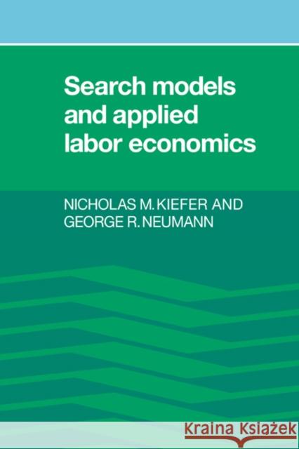 Search Models and Applied Labor Economics Nicholas M. Kiefer George R. Neumann 9780521024648