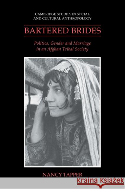 Bartered Brides: Politics, Gender and Marriage in an Afghan Tribal Society Tapper, Nancy 9780521024679 Cambridge University Press
