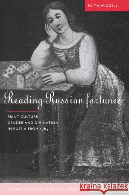 Reading Russian Fortunes: Print Culture, Gender and Divination in Russia from 1765 Wigzell, Faith 9780521024792 Cambridge University Press