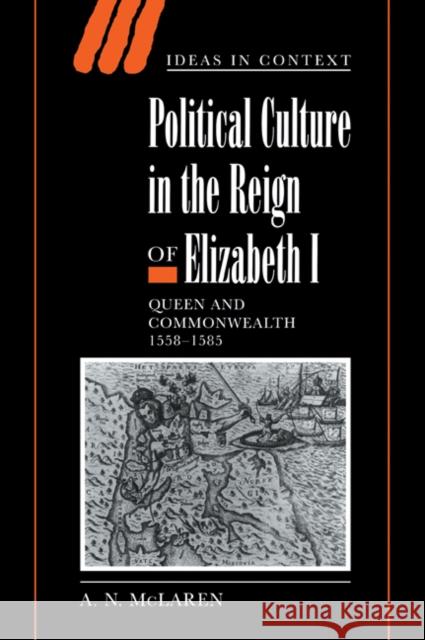 Political Culture in the Reign of Elizabeth I: Queen and Commonwealth 1558-1585 McLaren, A. N. 9780521024839 Cambridge University Press