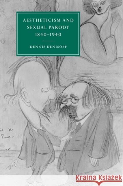 Aestheticism and Sexual Parody 1840-1940 Dennis Denisoff Gillian Beer 9780521024891 Cambridge University Press
