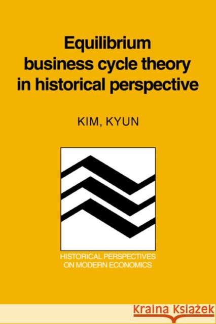Equilibrium Business Cycle Theory in Historical Perspective Kim Kyun Craufurd Goodwin 9780521024921