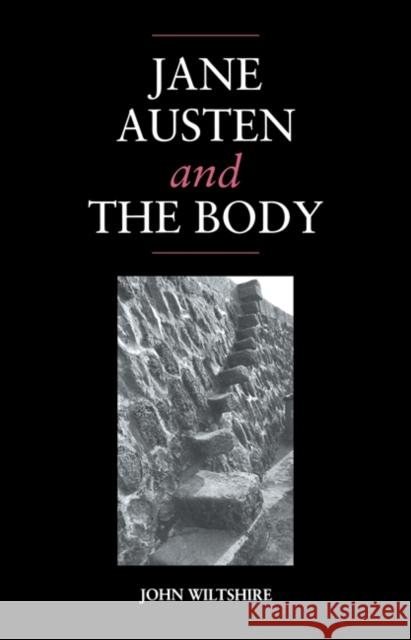 Jane Austen and the Body: 'The Picture of Health' Wiltshire, John 9780521024990 Cambridge University Press