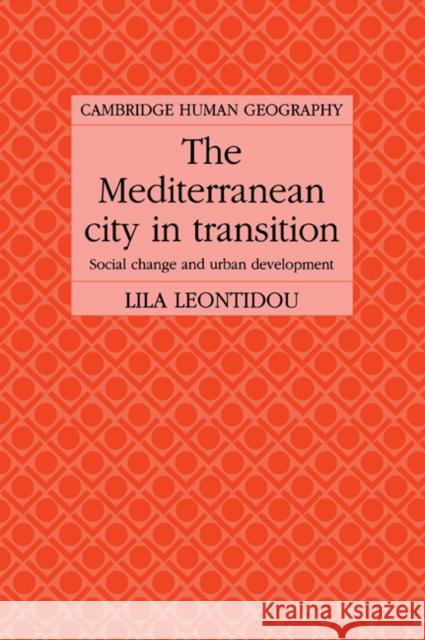 The Mediterranean City in Transition: Social Change and Urban Development Leontidou, Lila 9780521025256 Cambridge University Press