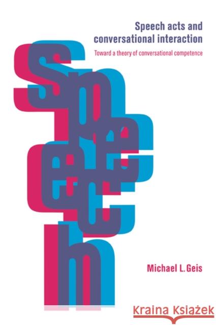 Speech Acts and Conversational Interaction Michael L. Geis 9780521025294 Cambridge University Press