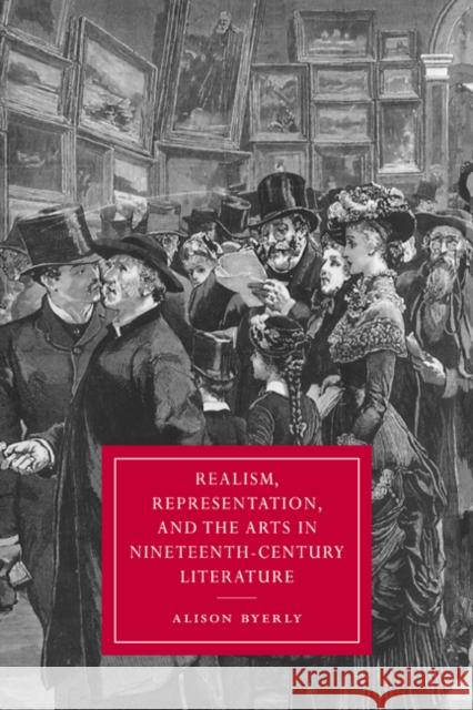 Realism, Representation, and the Arts in Nineteenth-Century Literature Alison Byerly Gillian Beer 9780521025348