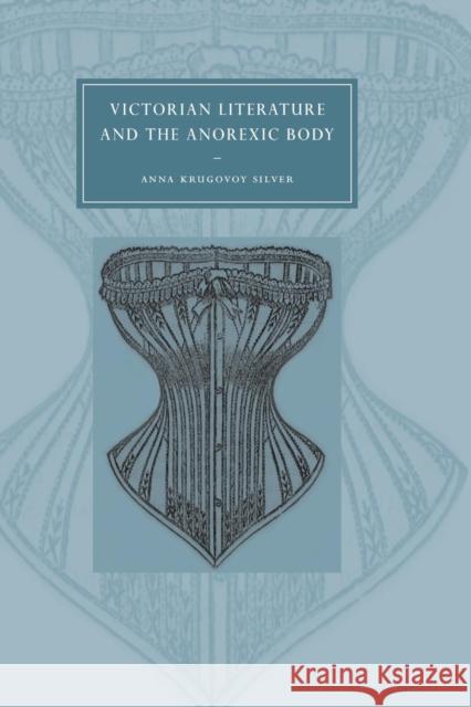 Victorian Literature and the Anorexic Body Anna Krugovoy Silver Gillian Beer 9780521025515