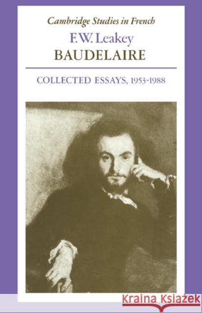 Baudelaire: Collected Essays, 1953-1988 Leakey, F. W. 9780521025560 Cambridge University Press