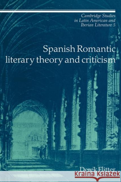 Spanish Romantic Literary Theory and Criticism Derek Flitter Enrique Pupo-Walker 9780521025614