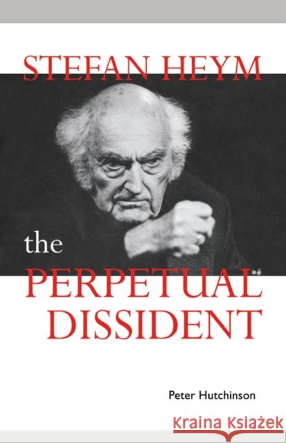 Stefan Heym: The Perpetual Dissident Hutchinson, Peter 9780521025645