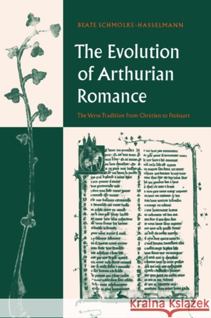 The Evolution of Arthurian Romance: The Verse Tradition from Chrétien to Froissart Schmolke-Hasselmann, Beate 9780521025652 Cambridge University Press