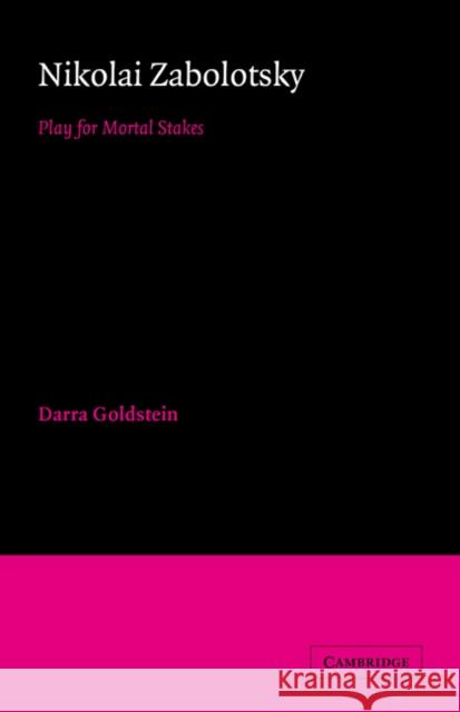 Nikolai Zabolotsky: Play for Mortal Stakes Goldstein, Darra 9780521025690 Cambridge University Press