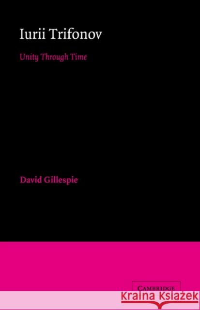 Iurii Trifonov: Unity Through Time Gillespie, David 9780521025713