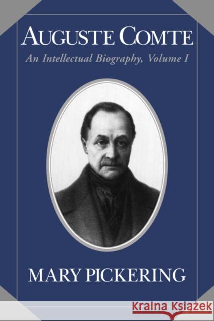 Auguste Comte: Volume 1: An Intellectual Biography Pickering, Mary 9780521025744 Cambridge University Press