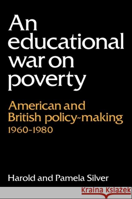 An Educational War on Poverty: American and British Policy-Making 1960-1980 Silver, Harold 9780521025867