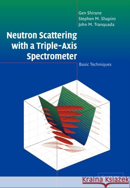 Neutron Scattering with a Triple-Axis Spectrometer: Basic Techniques Shirane, Gen 9780521025898