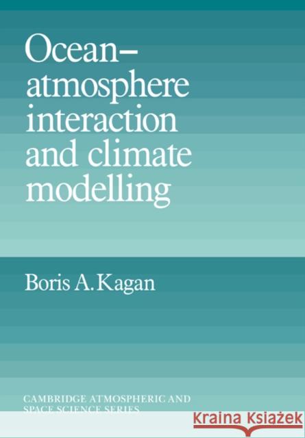 Ocean Atmosphere Interaction and Climate Modeling Boris A. Kagan Alexander J. Dessler John T. Houghton 9780521025935 Cambridge University Press