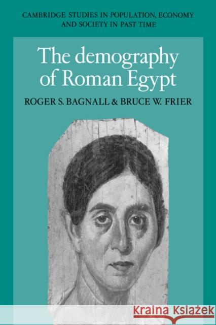 The Demography of Roman Egypt Roger S. Bagnall Bruce W. Frier Richard Smith 9780521025966 Cambridge University Press