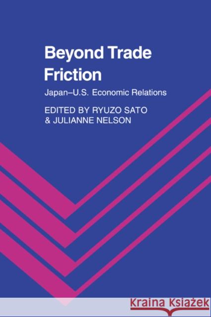 Beyond Trade Friction: Japan-Us Economic Relations Sato, Ryuzo 9780521026147 Cambridge University Press