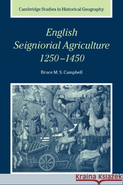 English Seigniorial Agriculture, 1250-1450 Bruce M. S. Campbell Alan R. H. Baker Richard Dennis 9780521026420 