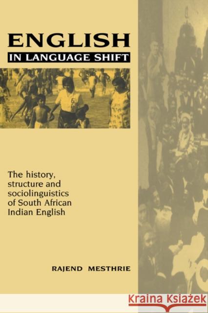English in Language Shift: The History, Structure and Sociolinguistics of South African Indian English Mesthrie, Rajend 9780521026499