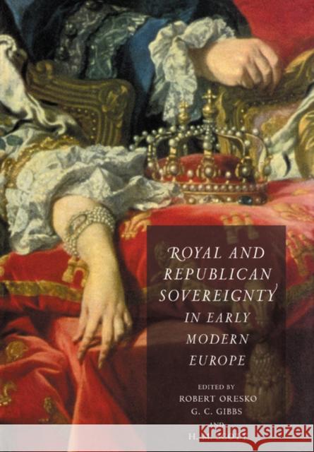 Royal and Republican Sovereignty in Early Modern Europe: Essays in Memory of Ragnhild Hatton Oresko, Robert 9780521026512 Cambridge University Press