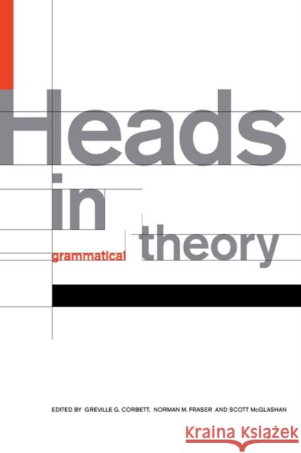 Heads in Grammatical Theory Greville G. Corbett Norman M. Fraser Scott McGlashan 9780521026529 Cambridge University Press