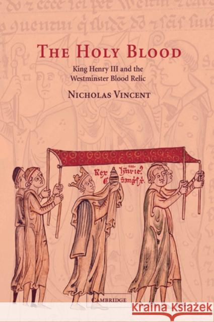 The Holy Blood: King Henry III and the Westminster Blood Relic Vincent, Nicholas 9780521026604