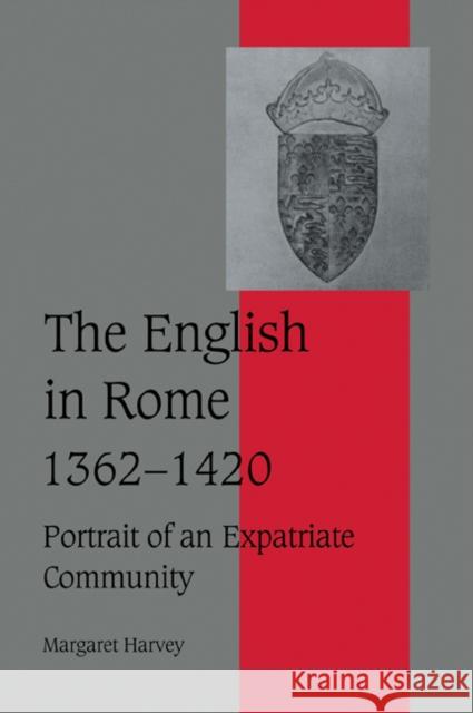 The English in Rome, 1362-1420: Portrait of an Expatriate Community Harvey, Margaret 9780521026635