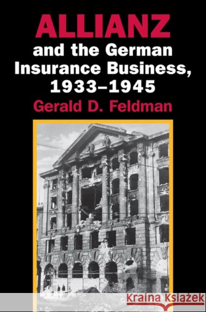 Allianz and the German Insurance Business, 1933-1945 Gerald D. Feldman 9780521026680 Cambridge University Press