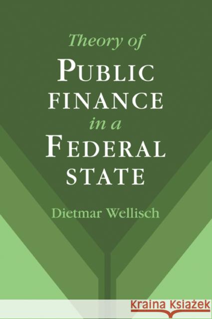 Theory of Public Finance in a Federal State Dietmar Wellisch 9780521026871 Cambridge University Press