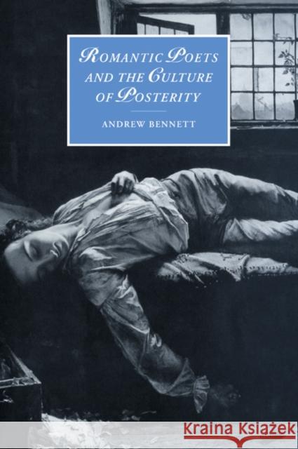 Romantic Poets and the Culture of Posterity Andrew Bennett Marilyn Butler James Chandler 9780521026895 Cambridge University Press