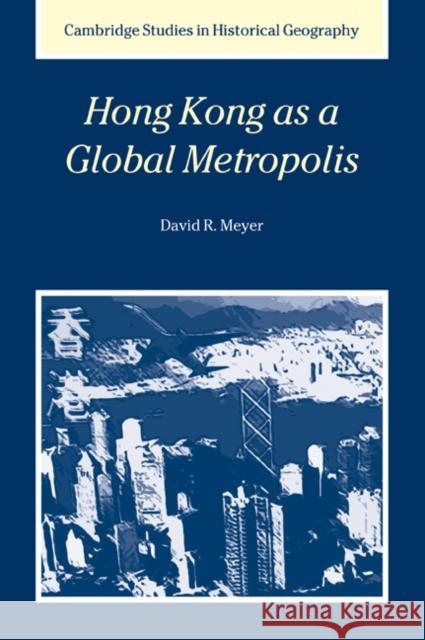 Hong Kong as a Global Metropolis David R. Meyer Alan R. H. Baker Richard Dennis 9780521026901 Cambridge University Press