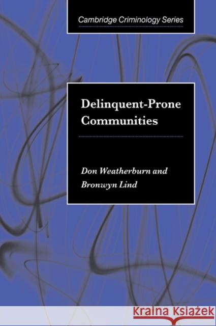 Delinquent-Prone Communities Don Weatherburn Bronwyn Lind Alfred Blumstein 9780521026970
