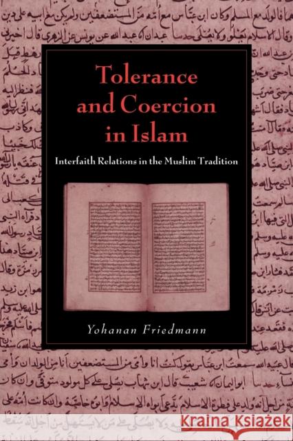 Tolerance and Coercion in Islam: Interfaith Relations in the Muslim Tradition Friedmann, Yohanan 9780521026994